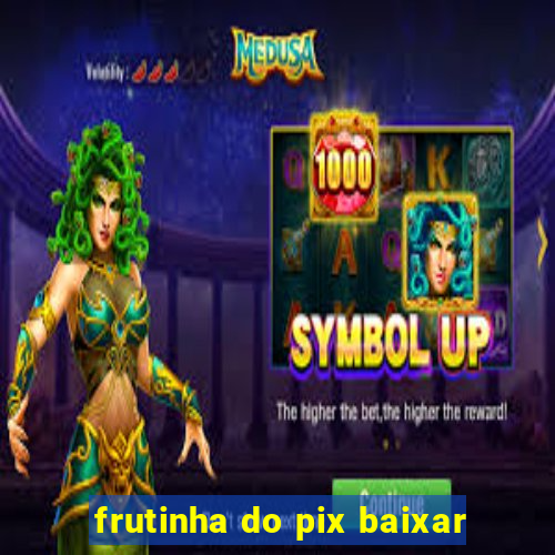 frutinha do pix baixar